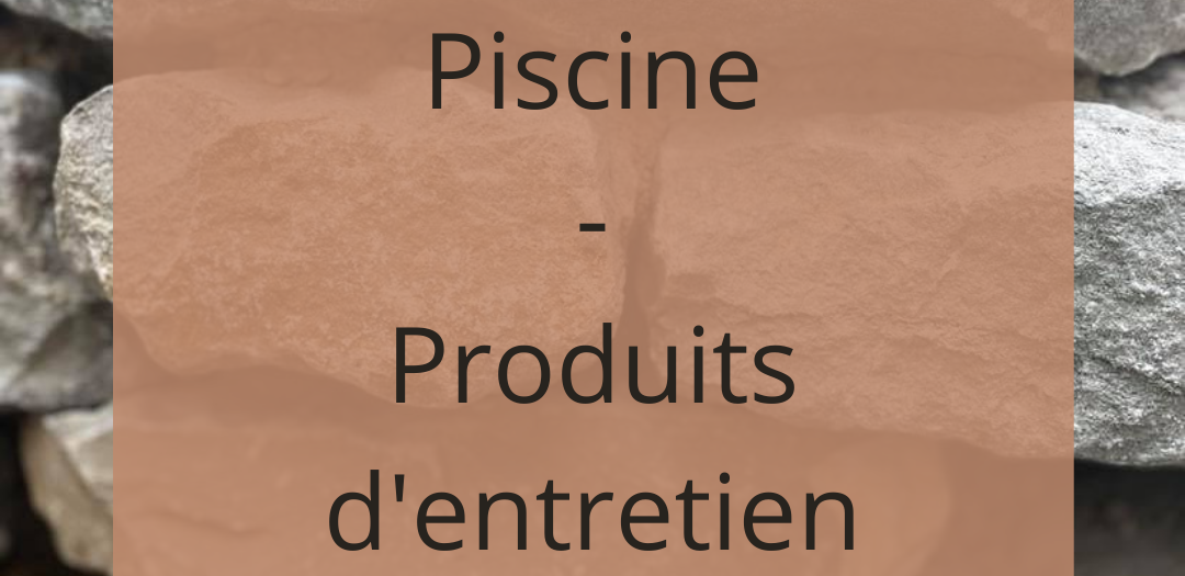 Piscine - Produits d'entretien